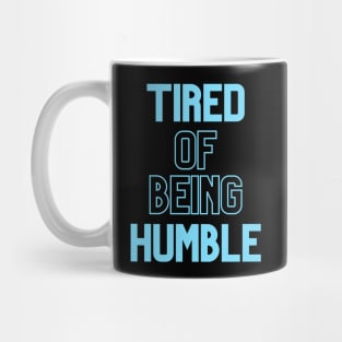 Tired Of Being Humble Mug